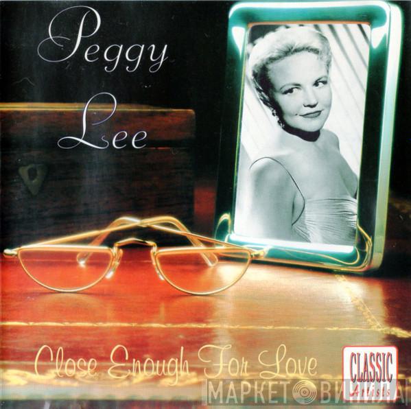  Peggy Lee  - Close Enough For Love