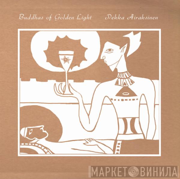 Pekka Airaksinen - Buddhas Of Golden Light