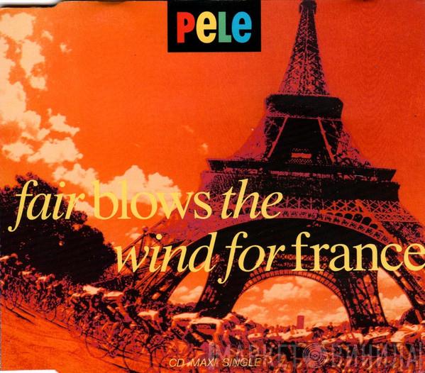 Pele  - Fair Blows The Wind For France