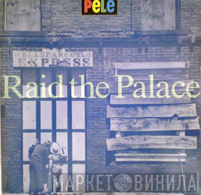 Pele  - Raid The Palace