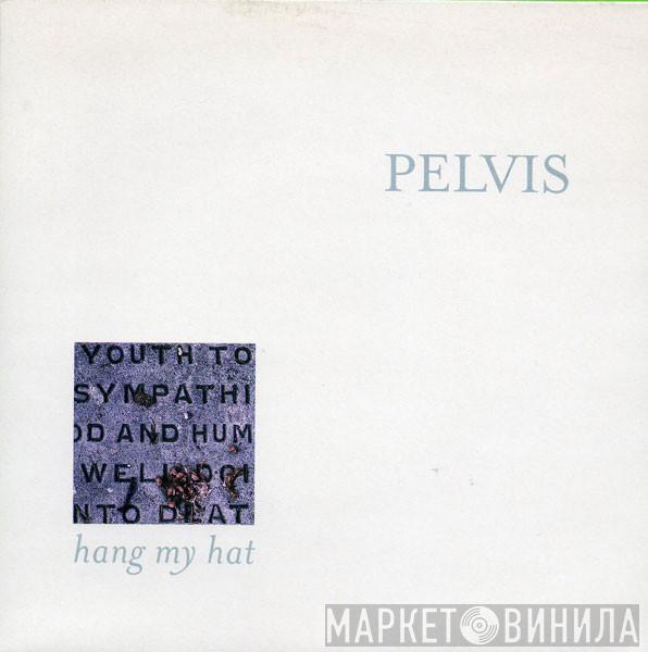 Pelvis - Hang My Hat