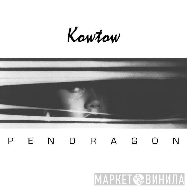 Pendragon  - Kowtow