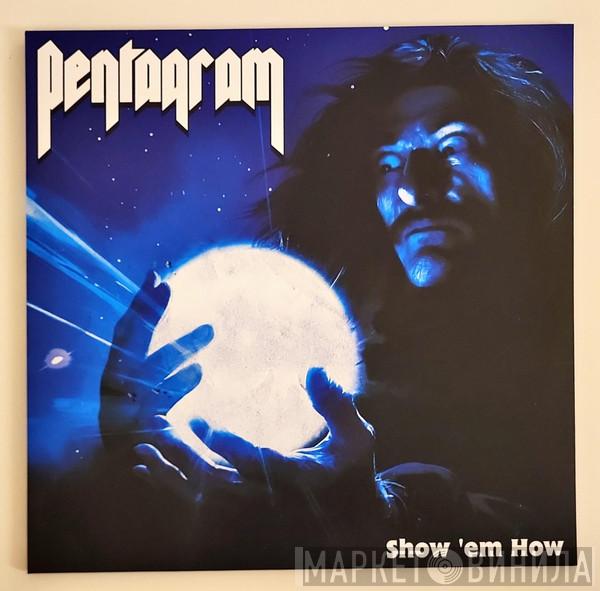 Pentagram - Show 'em How