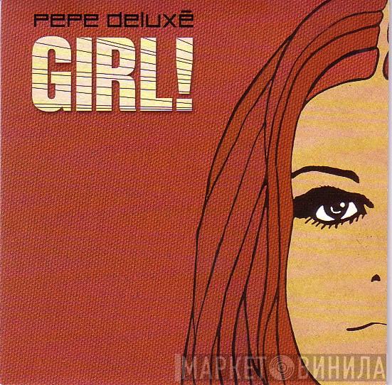  Pepe Deluxé  - Girl!