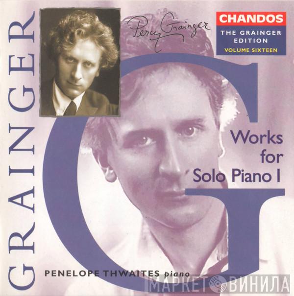 Percy Grainger, Penelope Thwaites - Works For Solo Piano 1