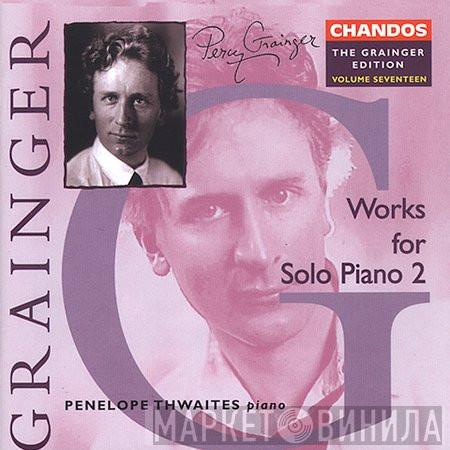 Percy Grainger, Penelope Thwaites - Works For Solo Piano 2