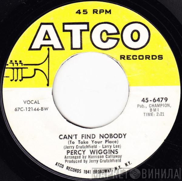 Percy Wiggins - Can't Find Nobody (To Take Your Place)