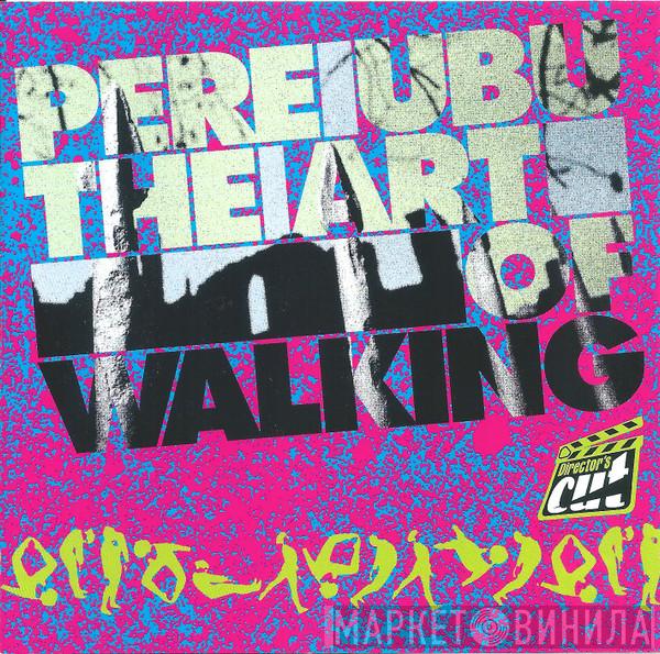  Pere Ubu  - The Art Of Walking (Director's Cut)