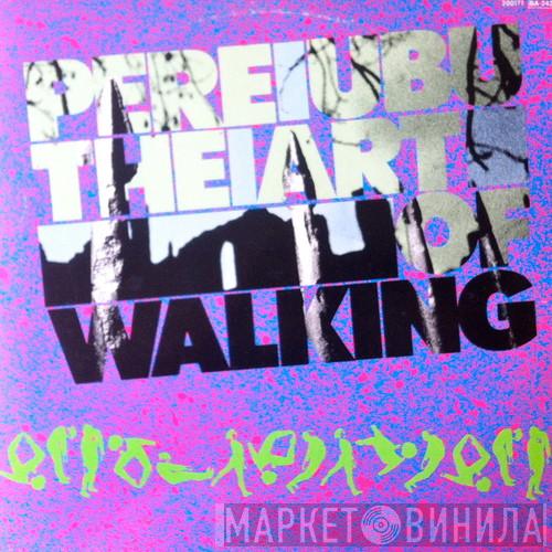  Pere Ubu  - The Art Of Walking