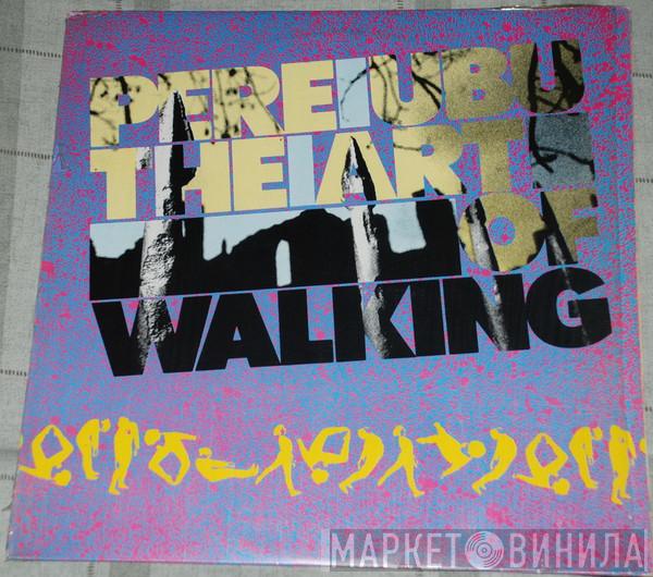  Pere Ubu  - The Art Of Walking