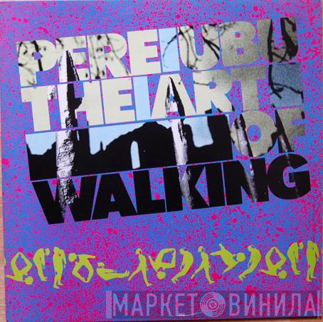  Pere Ubu  - The Art Of Walking