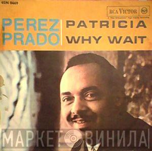  Perez Prado  - Patricia / Why Wait