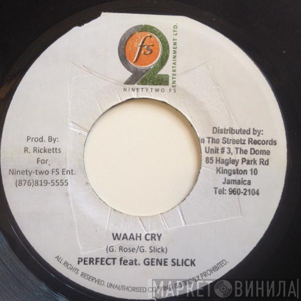 Perfect , Gene Slick - Waah Cry