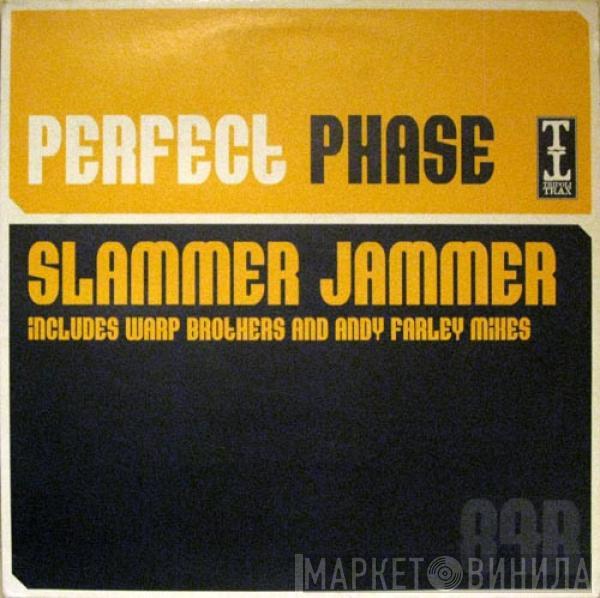  Perfect Phase  - Slammer Jammer