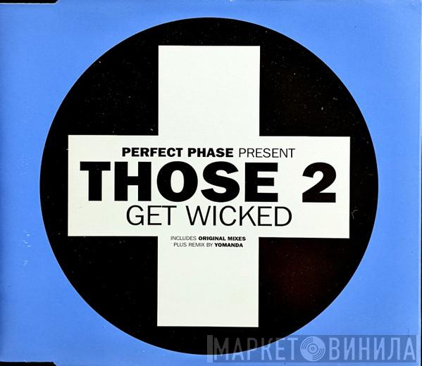 Perfect Phase, Those 2 - Get Wicked