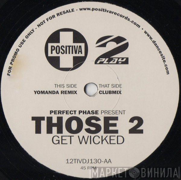 Perfect Phase, Those 2 - Get Wicked