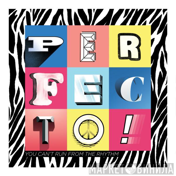 Perfecto  - You Can't Run From The Rhythm