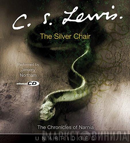 Performed By C.S. Lewis  Jeremy Northam  - The Silver Chair (The Chronicles Of Narnia)