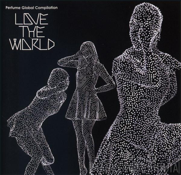 Perfume  - Perfume Global Compilation “LOVE THE WORLD”