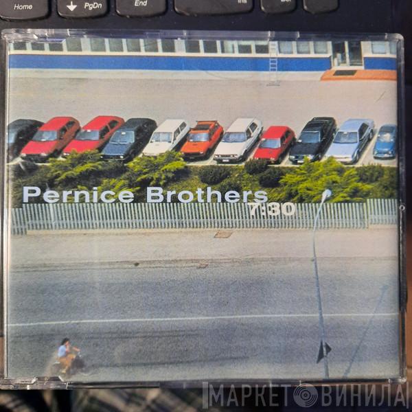  Pernice Brothers  - 7:30