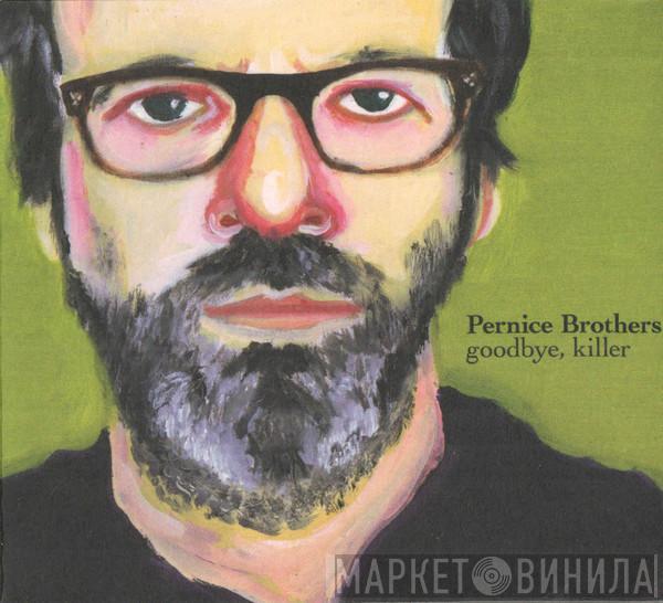  Pernice Brothers  - Goodbye, Killer