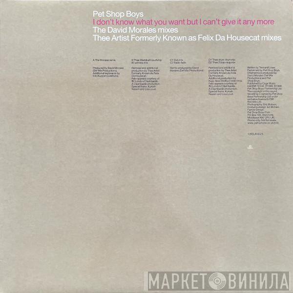 Pet Shop Boys  - I Don't Know What You Want But I Can't Give It Any More (The David Morales Mixes / Thee Artist Formerly Known As Felix Da Housecat Mixes)