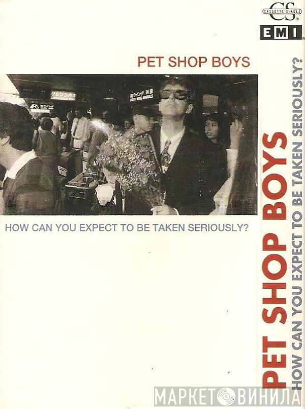  Pet Shop Boys  - How Can You Expect To Be Taken Seriously?