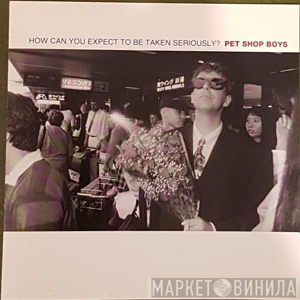  Pet Shop Boys  - How Can You Expect To Be Taken Seriously?