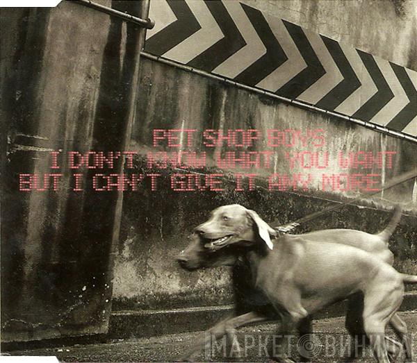 Pet Shop Boys - I Don't Know What You Want But I Can't Give It Any More