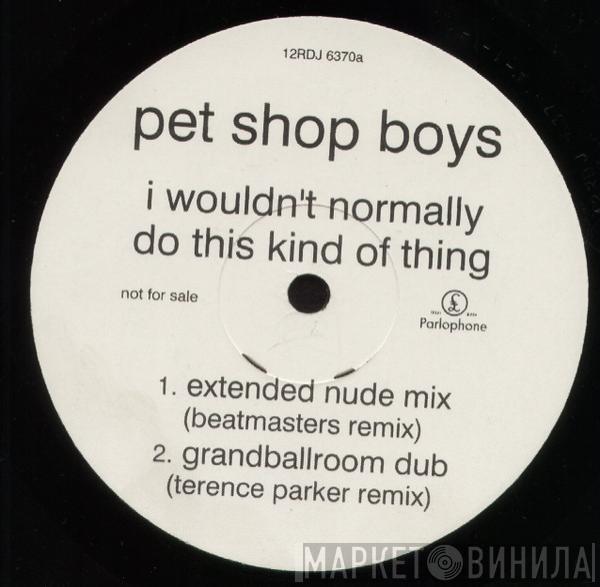  Pet Shop Boys  - I Wouldn't Normally Do This Kind Of Thing