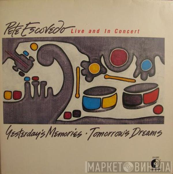 Pete Escovedo - Yesterday's Memories Tomorrow's Dreams / Live And In Concert