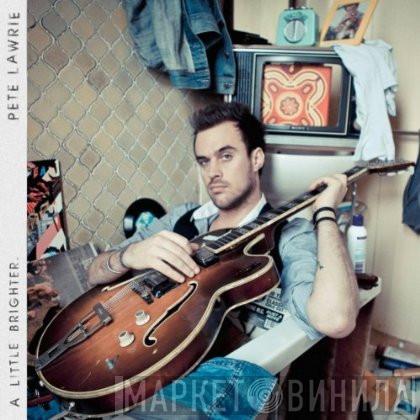 Pete Lawrie - A Little Brighter
