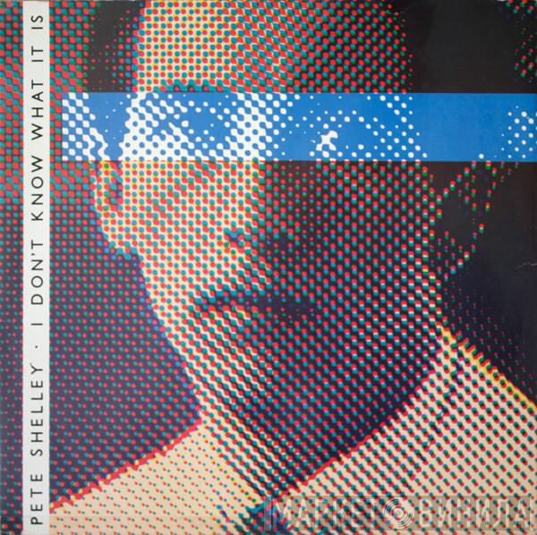  Pete Shelley  - I Don't Know What It Is