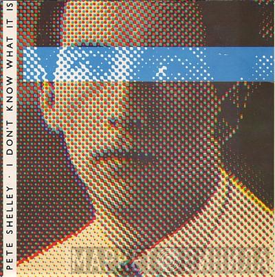  Pete Shelley  - I Don't Know What It Is