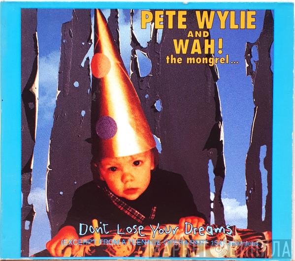  Pete Wylie & Wah! The Mongrel  - Don't Lose Your Dreams