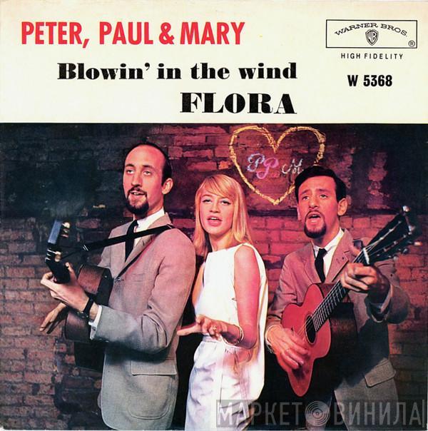 Peter, Paul & Mary  - Flora / Blowin` In The Wind