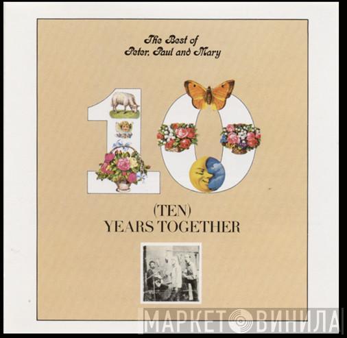  Peter, Paul & Mary  - The Best Of Peter, Paul And Mary / Ten Years Together