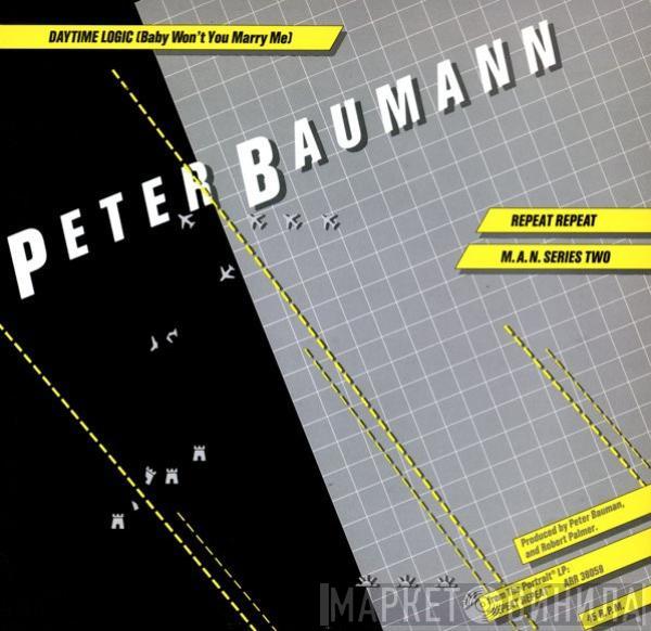  Peter Baumann  - Daytime Logic (Baby Won't You Marry Me) / Repeat Repeat / M.A.N. Series Two