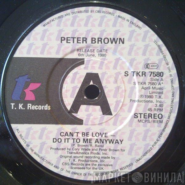 Peter Brown  - Can't Be Love - Do It To Me Anyway
