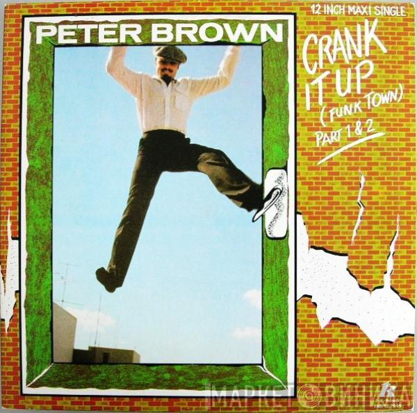 Peter Brown  - Crank It Up (Funk Town) (Part 1 & 2)