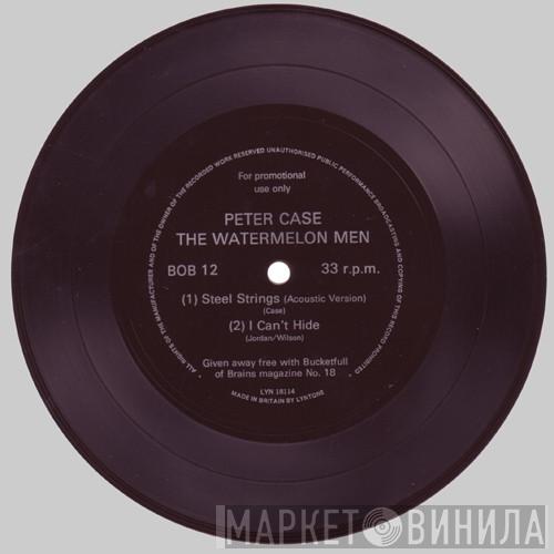 Peter Case, Watermelon Men - Steel Strings / I Can't Hide