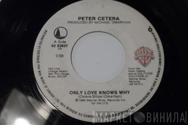  Peter Cetera  - Only Love Knows Why