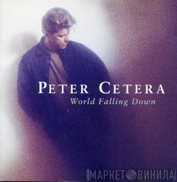  Peter Cetera  - World Falling Down