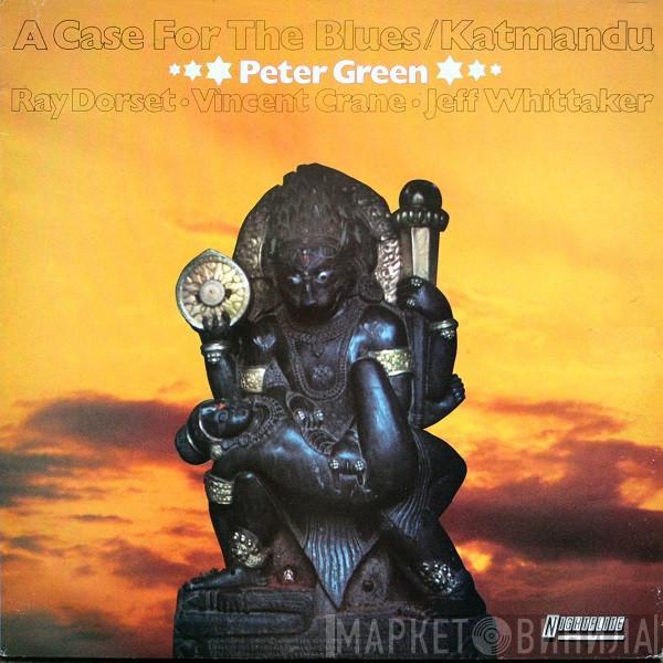  Peter Green   - A Case For The Blues / Katmandu
