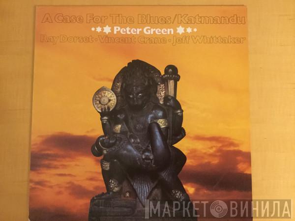  Peter Green   - A Case For The Blues / Katmandu