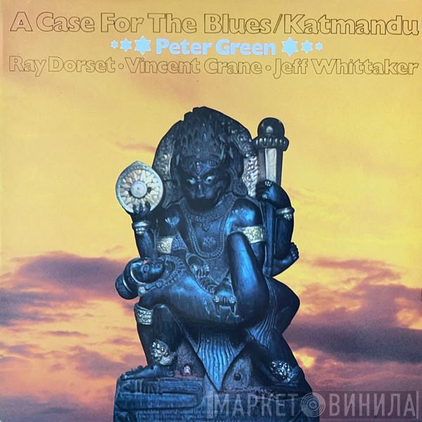  Peter Green   - A Case For The Blues / Katmandu