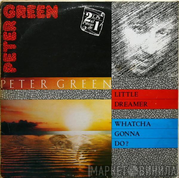 Peter Green  - Little Dreamer / Whatcha Gonna Do?