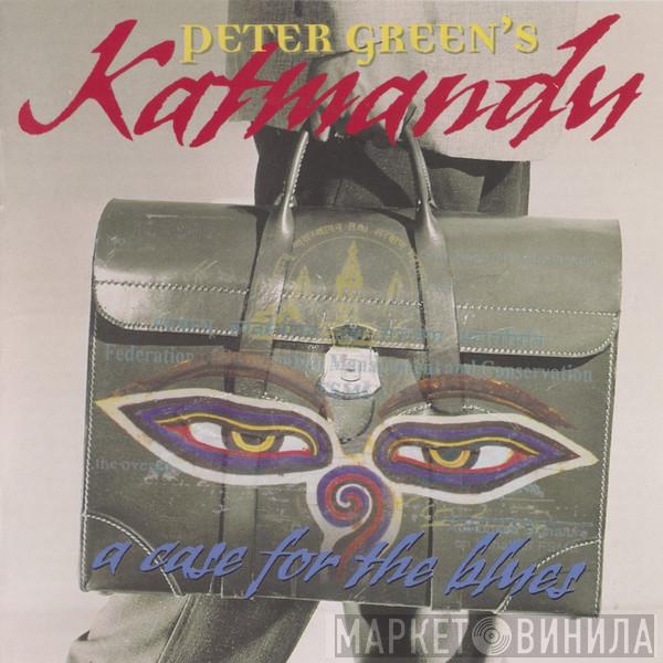  Peter Green's Katmandu  - A Case For The Blues