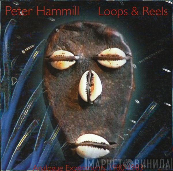 Peter Hammill - Loops & Reels (Analogue Experiments 1980-1983)