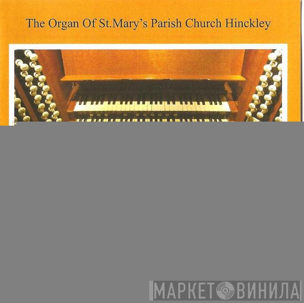  Peter Harris   - The Organ Of St. Mary's Church Hinckley